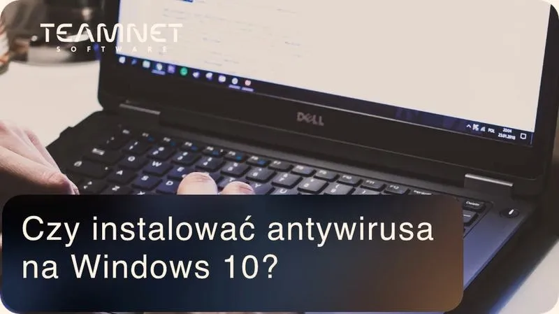 Jak skutecznie wybrać antywirus na Windows 10?